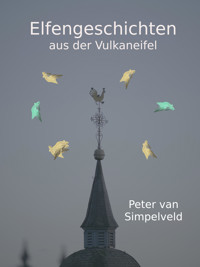 Elfengeschichten aus der Vulkaneifel - Peter van Simpelveld - E-Book