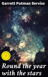 Round the year with the stars - Garrett Putman Serviss - E-Book