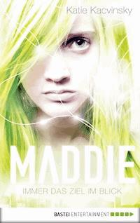 Maddie - Immer das Ziel im Blick - Katie Kacvinsky - E-Book