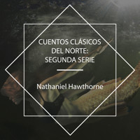 Cuentos Clásicos del Norte: Segunda Serie - Nathaniel Hawthorne - Hörbuch