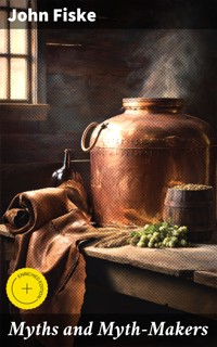 Myths and Myth-Makers - John Fiske - E-Book