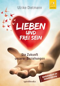 LIEBEN UND FREI SEIN - Ulrike Dietmann - E-Book