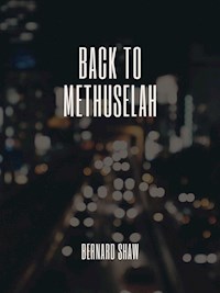 Back to Methuselah - Bernard Shaw - E-Book