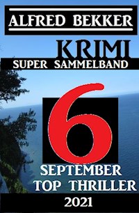 Krimi Super Sammelband 6 Top September Top Thriller 2021 - Alfred Bekker - E-Book