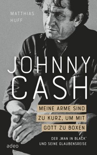Johnny Cash: Meine Arme sind zu kurz, um mit Gott zu boxen - Matthias Huff - E-Book