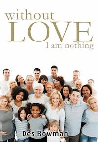 Without Love I Am Nothing - Des Bowman - E-Book