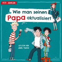 Wie man seinen Papa aktualisiert - Pete Johnson - Hörbuch