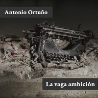 La vaga ambición - Antonio Ortuño - Hörbuch