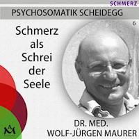 Schmerz als Schrei der Seele - Dr. med. Wolf-Jürgen Maurer - Hörbuch