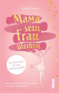 Mama sein, Frau bleiben - Sophie Geibert - E-Book
