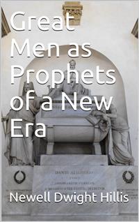 Great Men as Prophets of a New Era - Newell Dwight Hillis - E-Book