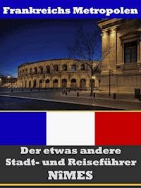 Nîmes - Der etwas andere Stadt- und Reiseführer - Mit Reise - Wörterbuch Deutsch-Französisch - A.D. Astinus - E-Book