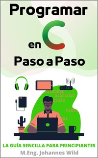 Programar en C | Paso a Paso - M.Eng. Johannes Wild - E-Book