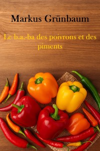 Le b.a.-ba des poivrons et des piments - Markus Grünbaum - E-Book