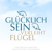 Glücklich sein verleiht Flügel Audiobook - Holz Heike - Hörbuch