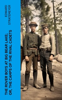 The Rover Boys at Big Bear Lake; or, The Camps of the Rival Cadets - Edward Stratemeyer - E-Book