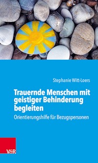 Trauernde Menschen mit geistiger Behinderung begleiten - Stephanie Witt-Loers - E-Book