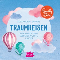 FamilyFlow. Traumreisen für mutige und selbstbewusste Kinder - Alexandra Lennarz - Hörbuch