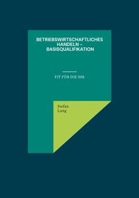 Betriebswirtschaftliches Handeln - Basisqualifikation - Stefan Lang - E-Book
