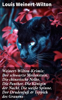 Weinert-Wilton-Krimis: Der schwarze Meilenstein, Die chinesische Nelke, Die Panther, Die Königin der Nacht, Die weiße Spinne, Der Drudenfuß & Teppich des Grauens - Louis Weinert-Wilton - E-Book