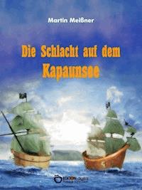 Die Schlacht auf dem Kapaunsee - Martin Meißner - E-Book