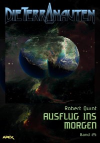 DIE TERRANAUTEN, Band 25: AUSFLUG INS MORGEN - Robert Quint - E-Book
