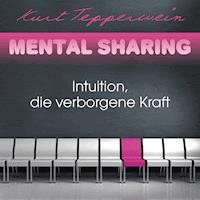 Mental Sharing: Intuition, die verborgene Kraft - Kurt Tepperwein - Hörbuch