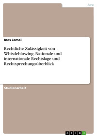 Rechtliche Zulässigkeit von Whistleblowing. Nationale und internationale Rechtslage und Rechtsprechungsüberblick - Ines Jamai - E-Book