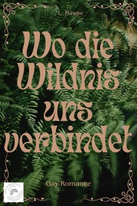 Wo die Wildnis uns verbindet - L. Hawke - E-Book