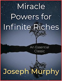 Miracle Powers for Infinite Riches - Joseph Murphy - E-Book