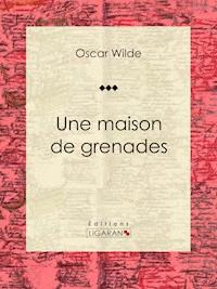 Une maison de grenades - Oscar Wilde - E-Book