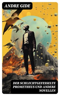 Der schlechtgefesselte Prometheus und andere Novellen - André Gide - E-Book