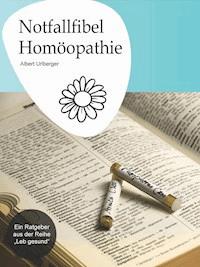Notfallfibel Homöopathie - Albert Urlberger - E-Book