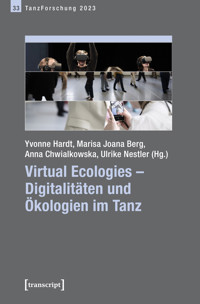 Virtual Ecologies – Digitalitäten und Ökologien im Tanz -  - E-Book