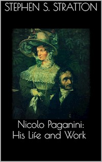 Nicolo Paganini: His Life and Work - Stephen S. Stratton - E-Book