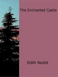 The Enchanted Castle - Edith Nesbit - E-Book