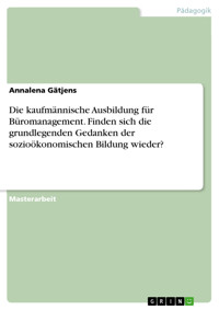 Die kaufmännische Ausbildung für Büromanagement. Finden sich die grundlegenden Gedanken der sozioökonomischen Bildung wieder? - Annalena Gätjens - E-Book
