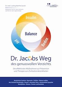 Dr. Jacobs Weg des genussvollen Verzichts: Die effektivsten Maßnahmen zur Prävention und Therapie von Zivilisationskrankheiten - Dr. med. Ludwig Manfred Jacob - E-Book