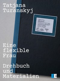 Eine flexible Frau – Drehbuch und Materialien - Tatjana Turanskyj - E-Book