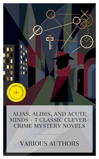 Alias, Alibis, and Acute Minds - 7 Classic Clever-Crime Mystery Novels - Emile Gaboriau - E-Book