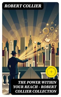 The Power Within Your Reach - Robert Collier Collection - Robert Collier - E-Book