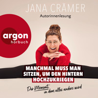 Manchmal muss man sitzen, um den Hintern hochzukriegen - Der Moment, in dem alles wird (Autorisierte Lesefassung) - Jana Crämer - Hörbuch