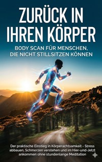 Zurück in Ihren Körper: Body Scan für Menschen, die nicht stillsitzen können - Christoph Eberhardt - E-Book