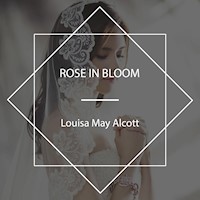 Rose in Bloom - Louisa May Alcott - Hörbuch