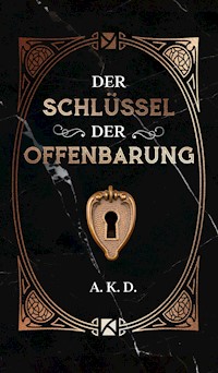 Der Schlüssel der Offenbarung - A. K. D. - E-Book