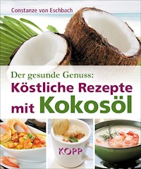Der gesunde Genuss: Köstliche Rezepte mit Kokosöl - Constanze von Eschbach - E-Book
