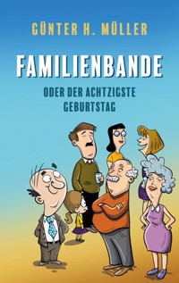 Familienbande - oder der achtzigste Geburtstag - Günter H. Müller - E-Book
