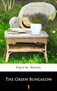 The Green Bungalow - Fred M. White - E-Book