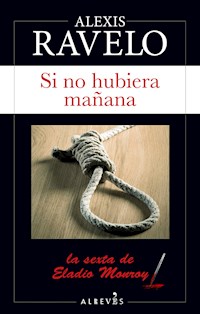 Si no hubiera mañana - Alexis Ravelo - E-Book