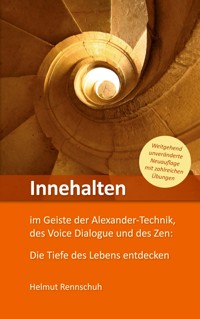 Innehalten im Geiste der Alexander-Technik, des Voice Dialogue und des Zen - Helmut Rennschuh - E-Book